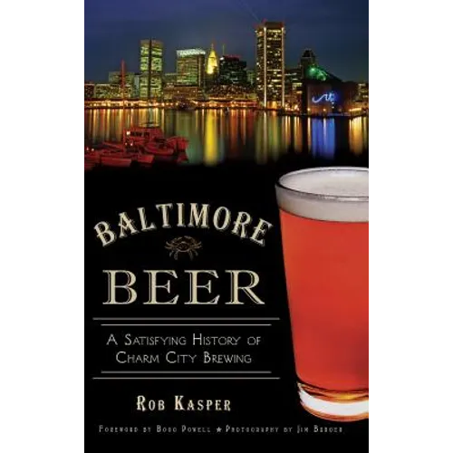 Baltimore Beer: A Satisfying History of Charm City Brewing