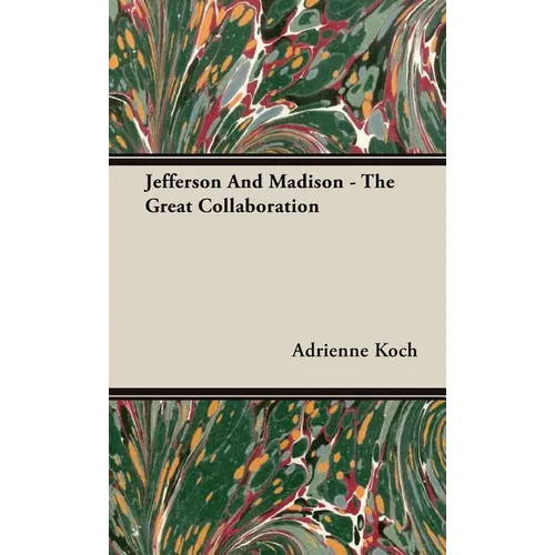 Jefferson And Madison - The Great Collaboration - Hardcover