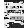 Design & Destroy: Draw, Paint, Rip, and Ruin This Book - Paperback