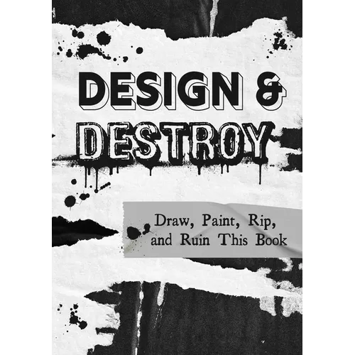 Design & Destroy: Draw, Paint, Rip, and Ruin This Book - Paperback