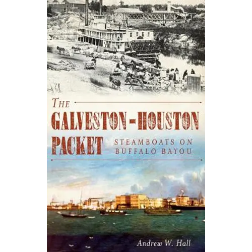 The Galveston-Houston Packet: Steamboats on Buffalo Bayou