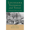 Louisana, Yesterday and Today: A Historical Guide to the State