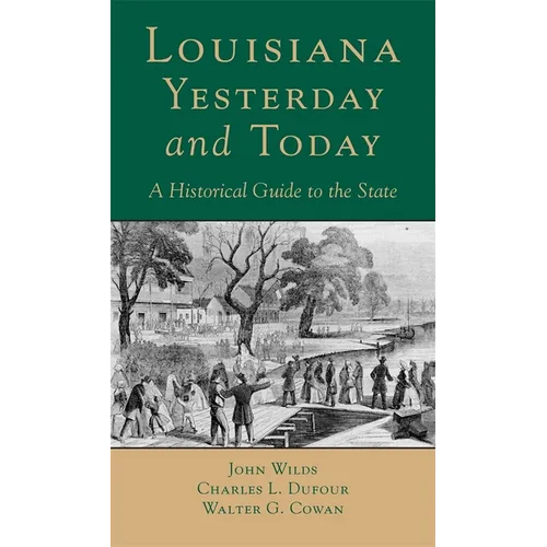 Louisana, Yesterday and Today: A Historical Guide to the State