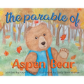 The Parable of Aspen Bear - Hardcover