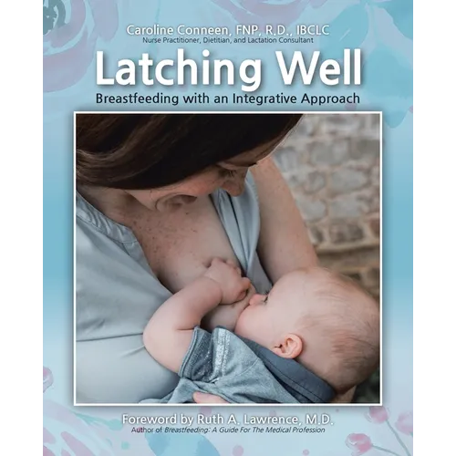 Latching Well: Breastfeeding with an Integrative Approach - Paperback