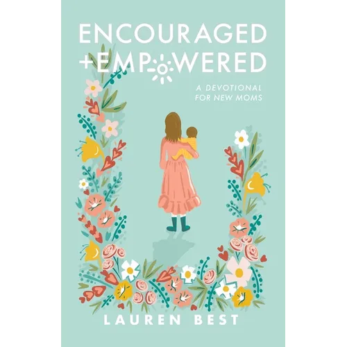 Encouraged + Empowered: A Devotional for New Moms - Paperback