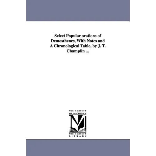 Select Popular orations of Demosthenes, With Notes and A Chronological Table, by J. T. Champlin ...