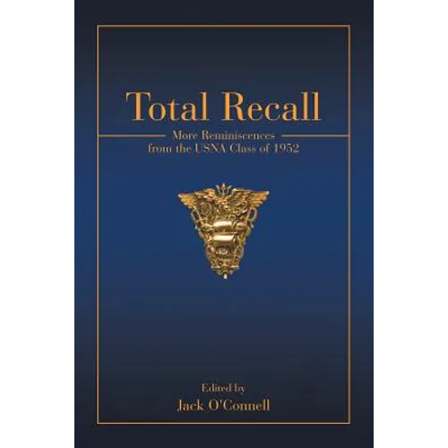 Total Recall: More Reminiscences from the USNA Class of 1952