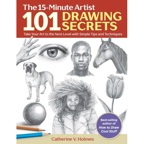 101 Drawing Secrets: Take Your Art to the Next Level with Simple Tips and Techniques - Paperback