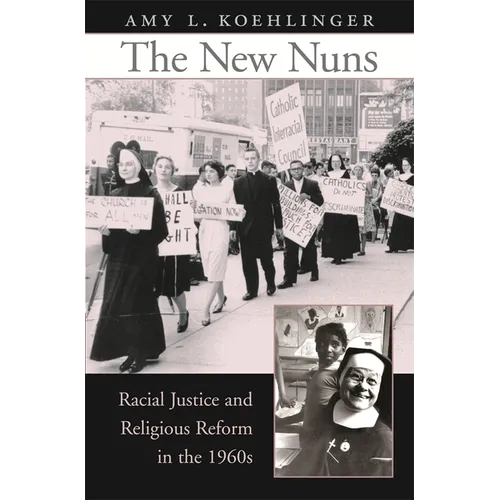 The New Nuns: Racial Justice and Religious Reform in the 1960s