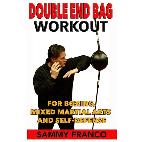 Double End Bag Workout: For Boxing, Mixed Martial Arts and Self-Defense - Paperback