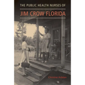 The Public Health Nurses of Jim Crow Florida