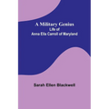 A Military Genius; Life of Anna Ella Carroll of Maryland