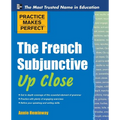 Practice Makes Perfect the French Subjunctive Up Close - Paperback