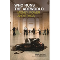 Who Runs the Artworld: Money, Power and Ethics - Paperback