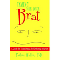Taming Your Inner Brat: A Guide for Transforming Self-Defeating Behavior - Paperback
