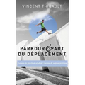 Parkour & Art du déplacement: Lessons in practical wisdom - Leçons de sagesse pratique