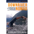 Downriver Nomad: A Triathlete's Adventures and Adversities into the Rapids - Paperback