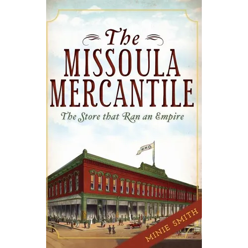The Missoula Mercantile: The Store That Ran an Empire