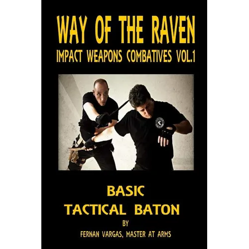 Way of the Raven Impact Weapons Volume One: Basic Tactical Baton - Paperback