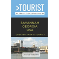 Greater Than a Tourist- Savannah Georgia USA: 50 Travel Tips from a Local
