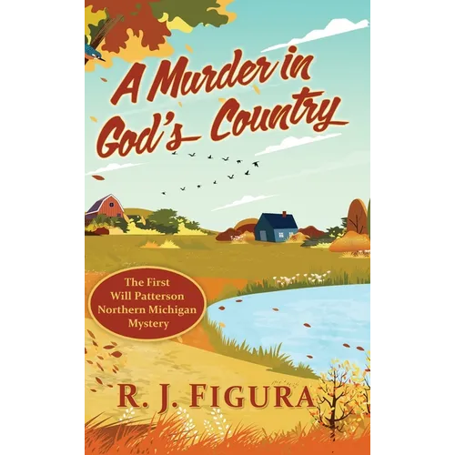 A Murder in God's Country: The First Will Patterson Northern Michigan Mystery
