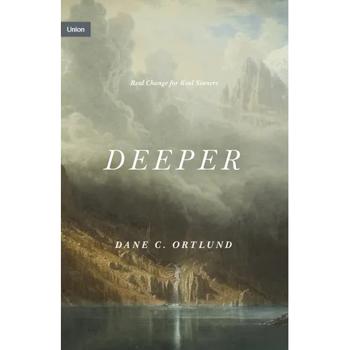 Deeper: Real Change for Real Sinners - Hardcover