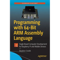 Programming with 64-Bit Arm Assembly Language: Single Board Computer Development for Raspberry Pi and Mobile Devices - Paperback