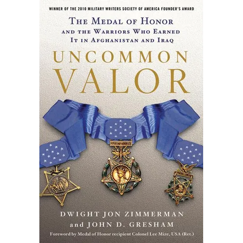 Uncommon Valor: The Medal of Honor and the Warriors Who Earned It in Afghanistan and Iraq - Paperback