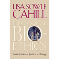 Theological Bioethics: Participation, Justice, and Change - Paperback
