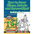 How to Draw Aliens, Robots and Spaceships! Activity Book - Paperback