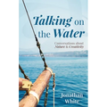 Talking on the Water: Conversations about Nature and Creativity - Paperback