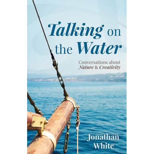 Talking on the Water: Conversations about Nature and Creativity - Paperback