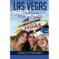 Las Vegas: The Complete Insider´s Guide for Women Traveling to Las Vegas: Travel Nevada Gambling America Guidebook. America Las Vegas General Short Re