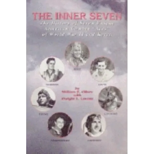 Inner Seven: The History of Seven Unique American Combat Aces of WWII & Korea