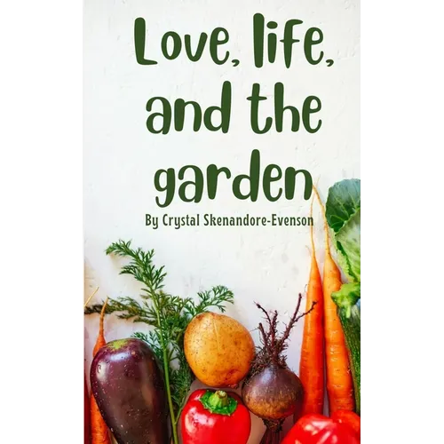 Love, life, and the garden - Paperback