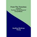 From the Trenches: Louvain to the Aisne, the First Record of an Eye-Witness