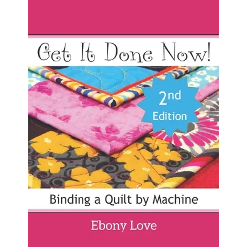 Get It Done Now!: Binding a Quilt by Machine - Paperback