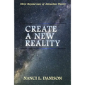 Create a New Reality: Move Beyond Law of Attraction Theory - Paperback