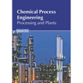 Chemical Process Engineering: Processing and Plants - Hardcover