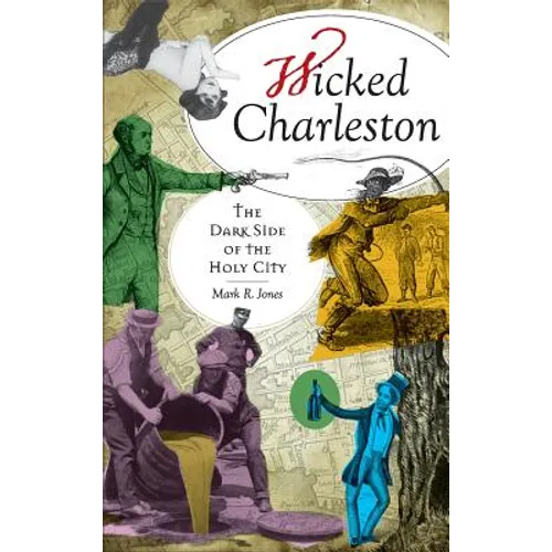 Wicked Charleston: The Dark Side of the Holy City