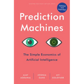 Prediction Machines, Updated and Expanded: The Simple Economics of Artificial Intelligence - Hardcover
