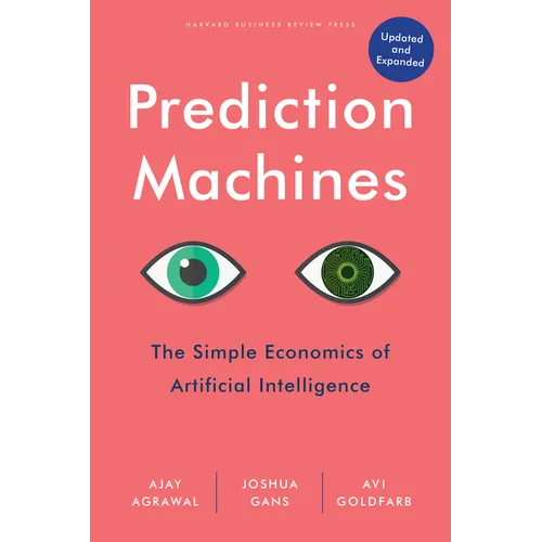 Prediction Machines, Updated and Expanded: The Simple Economics of Artificial Intelligence - Hardcover