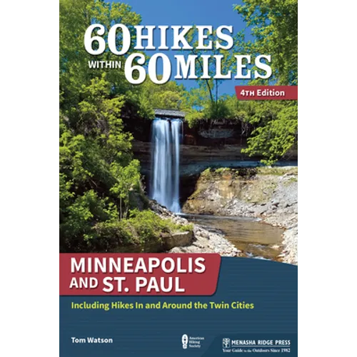 60 Hikes Within 60 Miles: Minneapolis and St. Paul: Including Hikes in and Around the Twin Cities