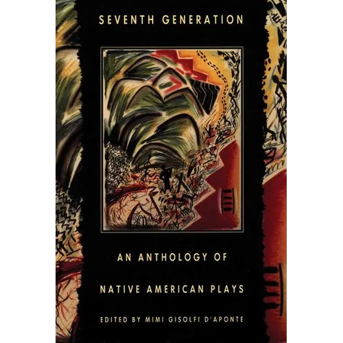 Seventh Generation: An Anthology of Native American Plays - Paperback