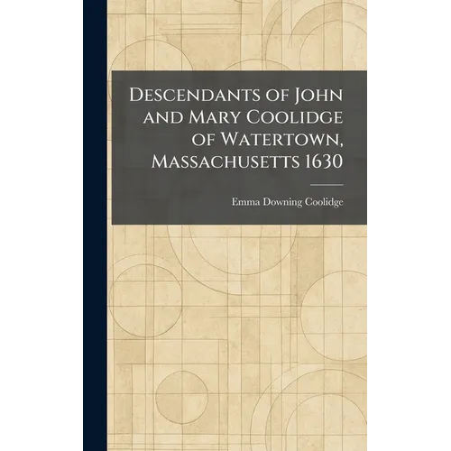 Descendants of John and Mary Coolidge of Watertown, Massachusetts 1630