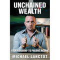 Unchained Wealth: Your Roadmap to Passive Income - Paperback
