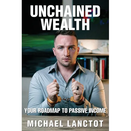 Unchained Wealth: Your Roadmap to Passive Income - Paperback