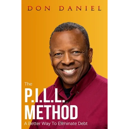The P.I.L.L. Method: A Better Way To Eliminate Debt - Paperback
