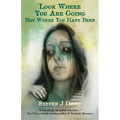 Look Where You Are Going Not Where You Have Been - Paperback